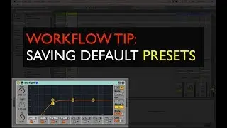 Ableton Live - Quick Tip - Saving Default Presets