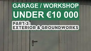 Garage/workshop under €10.000: Exterior finish and groundworks (Part 3)