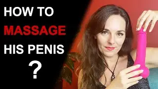 HOW TO GIVE A PENIS MASSAGE | 5-Step Guide with Penis Massage Strokes