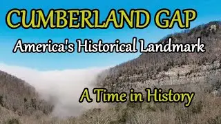 The History of Cumberland Gap, America's Historical Landmark of a Time in our Nations History.