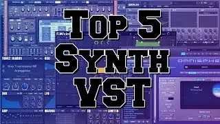 My Top 5 VST synths of 2017 to Now