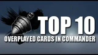 The Top 10 Overplayed Cards in Commander