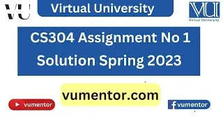 CS304 Assignment No 1 Solution Spring 2023 | 100% Correct Solution with Solution File | VU Mentor