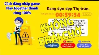 Cách đăng nhập game Play Together thành công 100% không cần phải chờ - Chơi game bất cứ lúc nào