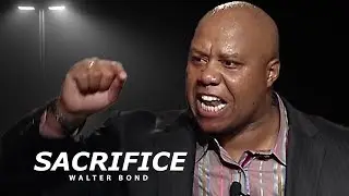 SACRIFICE - One of the Best Motivational Speech Videos (Featuring Walter Bond)