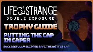 Life is Strange: Double Exposure - Putting the "Cap" in "Caper" (Trophy / Achievement Guide)