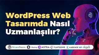 WordPress ile Web Tasarım'da Nasıl Uzmanlaşabilirsiniz?