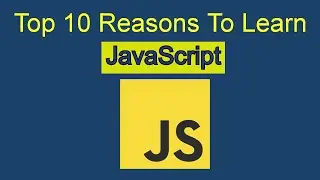 Why You Should Learn JavaScript in 2022 | Top 10 Reasons to Learn JavaScript | RaxTon |