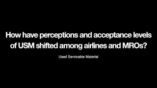 MRO Europe 2023: How have perceptions and acceptance levels of USM shifted among Airlines and MROs?