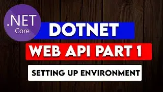 DOTNET WEB API PART 1 : Setting Up the Developer Environment