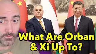 NO ONE Can Agree what Victor Orban is Up To in China!