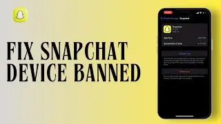 How to Fix Snapchat Device Banned Problem