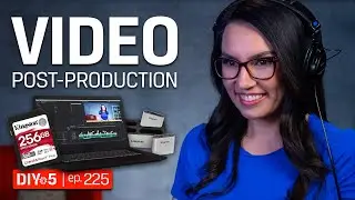 Post-Production Workflow – DIY in 5 Ep 225