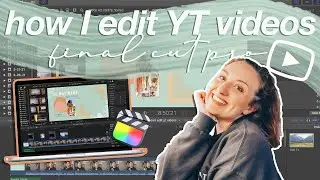 HOW I EDIT MY YOUTUBE VIDEOS | final cut pro tips & tricks, video editing