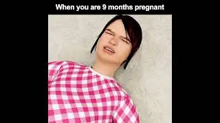 When You're 09 Months Pregnant