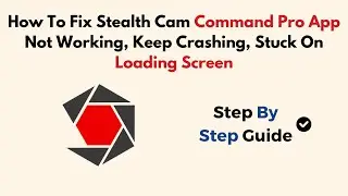 How To Fix Stealth Cam Command Pro App Not Working, Keep Crashing, Stuck On Loading Screen