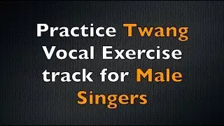 Twang Vocal Exercise for Male Singers: Nay