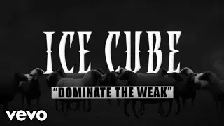 Ice Cube - Dominate The Weak (Lyric Video)