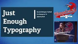DjangoCon US 2016 -  Just Enough Typography by Joni Trythall