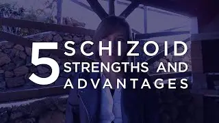 5 Schizoid Strengths and Advantages