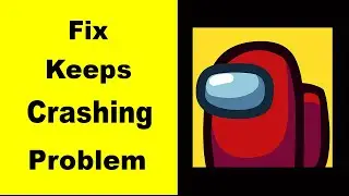 Fix Among us App Keeps Crashing | Fix Among us App Keeps Freezing | Fix Among us Freezed | PSA 24