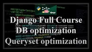 Django Full Course - 8.1 - Database access optimization. Queryset optimization