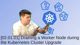 [02.01.01] Draining a Worker Node during the Kubernetes Cluster Upgrade