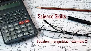 Equation manipulation: Examples 2