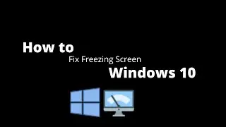 How to Fix Frozen Screen in Windows 10 - Guide to Beginners