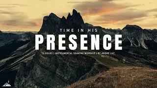 TIME IN HIS PRESENCE // INSTRUMENTAL SOAKING WORSHIP // SOAKING WORSHIP MUSIC