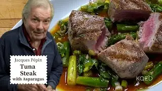 Tuna Steak with Asparagus | Jacques Pépin Cooking at Home  | KQED