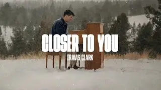 Travis Clark - Closer To You (Official Music Video)