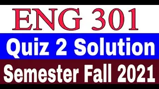ENG 301 Quiz 2 Solution / ENG301 Quiz 2 Solution Semester Fall 2021 / Quiz 2 Solution Semester 2021