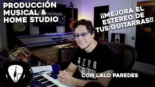 Como Mejorar el Estéreo de tus Guitarras en la Mezcla de Audio | Producción musical con Lalo Paredes