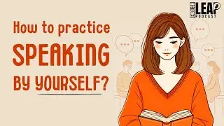 English Podcast For Learning English | How to Practice English Speaking Alone | English Leap Podcast