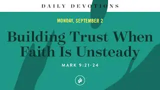 Building Trust When Faith Is Unsteady – Daily Devotional