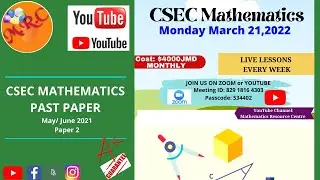 CSEC MATHEMATICS - MAY 2021 PAPER 2 - Monday March 21, 2022