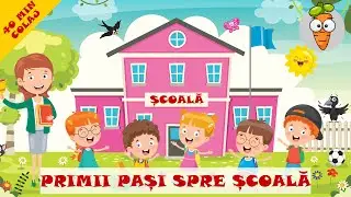 Primii Pasi Spre Scoala - 40 Minute Colaj Cantece Pentru Copii