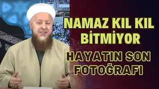 Namaz Kıl Kıl Bitmiyor | Hayatın Son Fotoğrafı Yakışıklı Olsun