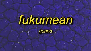 Gunna - fukumean (Lyrics) | 