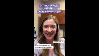 3 Things a Gynecologist Would Never Do