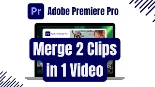 How to Merge 2 clips in 1 video using Adobe Premiere Pro Easy Guide