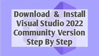 Download & Install Visual Studio 2022 || Visual Studio Latest Version Installation