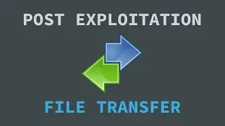 Post Exploitation: File Transfer Methods