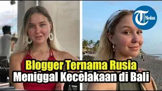 Blogger Ternama Rusia Tewas Insiden Kecelakaan di Bali