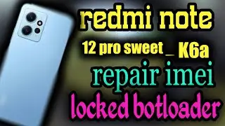 repair imei redmi note 12 pro 4g sweet locked bootloader 2024