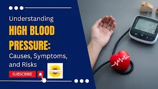 High Blood Pressure: Understanding Causes, Symptoms and Risks
