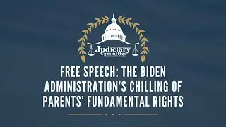 Free Speech: The Biden Administration’s Chilling of Parents’ Fundamental Rights