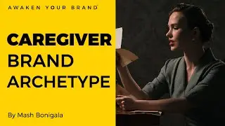 EP 7 - THE CAREGIVER BRAND ARCHETYPE | How to create a brand that cares about its customers