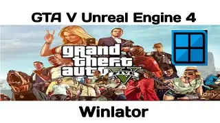 GTA V Unreal Engine 4 Di Winlator | Windows Emulator | Winux